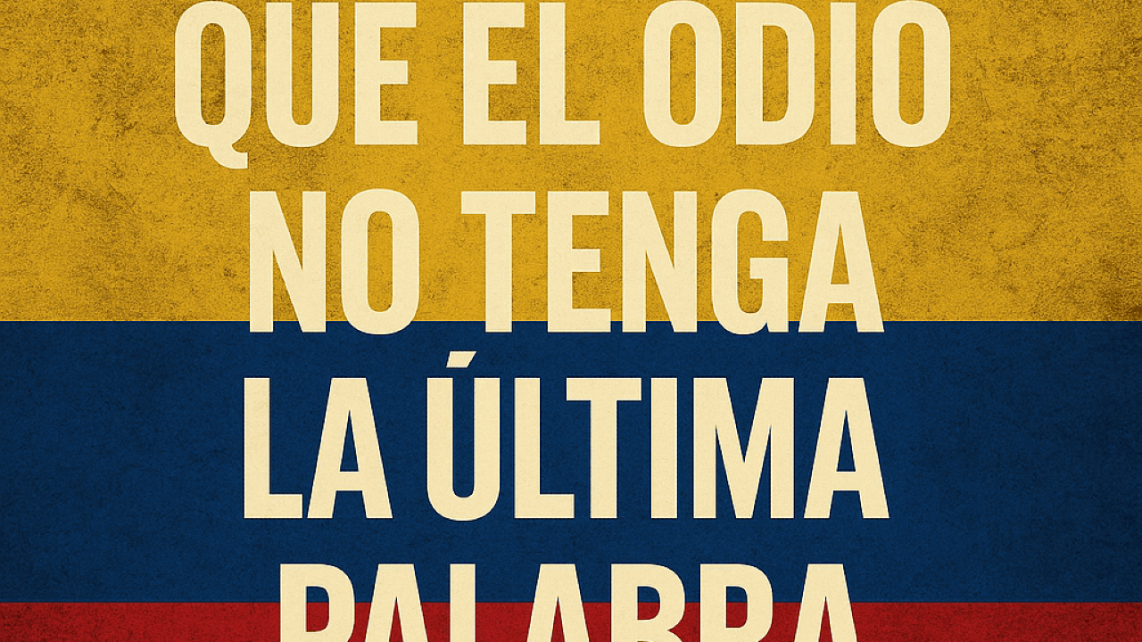 Que el odio no tenga la última palabra